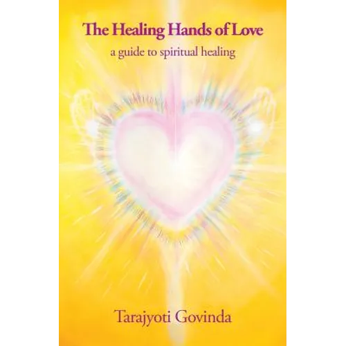 The Healing Hands of Love: a guide to spiritual healing