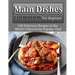 Main Dishes Cookbook for beginner: 100 Delicious Recipes in the World Collected by Popular Chef