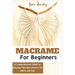 Macramé for Adults and children beginners: A Comprehensive how-to guide to Amazing Macramé