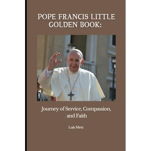 Pope francis little golden book: Journey of Service, Companion and Faith