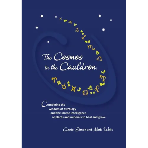 The Cosmos in the Cauldron: Combining the wisdom of astrology and the innate intelligence of plants and minerals to heal and grow - Paperback