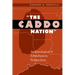 The Caddo Nation: Archaeological and Ethnohistoric Perspectives