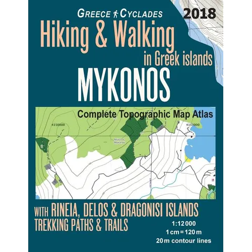 Mykonos Greece Cyclades Complete Topographic Map Atlas Hiking & Walking in Greek Islands Rineia, Delos & Dragonisi Islands Trekking Paths & Trails 1: