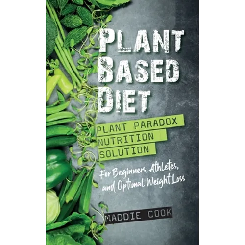 Plant Based Diet Plant Paradox Nutrition Solution for Beginners, Athletes, and Optimal Weight Loss