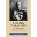 Killing Yamamoto: The American Raid That Avenged Pearl Harbor