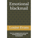 Emotional blackmail: How to recognize and overcome emotional blackmail and manipulation