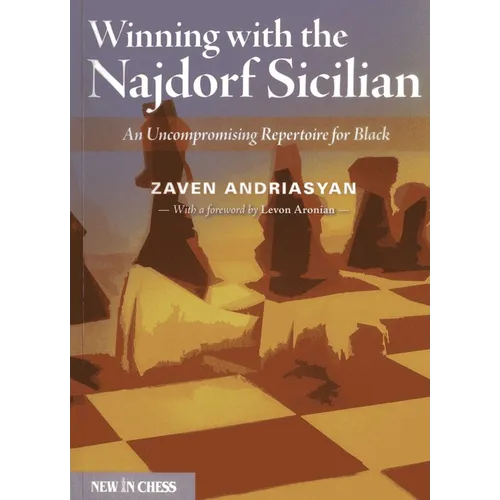 Winning with the Najdorf Sicilian: An Uncompromising Repertoire for Black