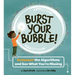 Burst Your Bubble!: Outsmart the Algorithms and See What You're Missing