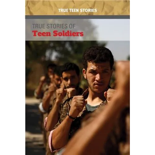 True Stories of Teen Soldiers