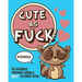 Cute As Fuck!: An Adorable, Swearing Animals Adult Coloring Book
