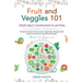 Fruit and Veggies 101 - Vegetable Companion Planting: Companion Guide On How To Grow Vegetables Using Essential, Organic & Sustainable Gardening Strat