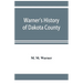 Warner's history of Dakota County, Nebraska, from the days of the pioneers and first settlers to the present time, with biographical sketches, and ane