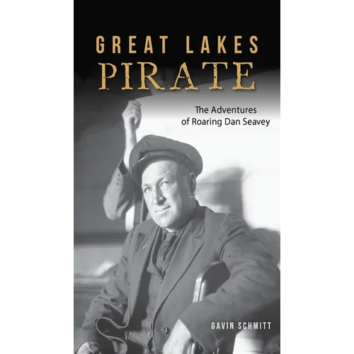 Great Lakes Pirate: The Adventures of Roaring Dan Seavey