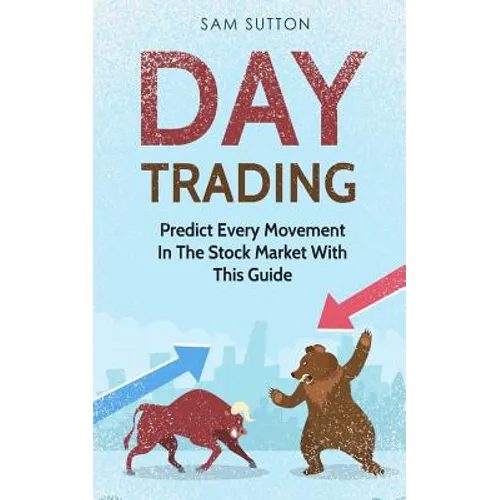 Day Trading: Predict Every Movement In The Stock Market With This Guide