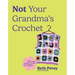 Not Your Grandma's Crochet: Easy Crochet Clothes You Actually Want to Wear