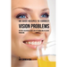 48 Juice Recipes to Correct Vision Problems: Natures Solution to the Loss of Vision and Eye Sight Problems