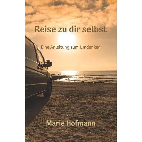 Reise zu dir selbst - Eine Anleitung zum Umdenken
