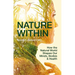 Nature Within: How the Natural World Shapes Our Minds, Bodies & Health