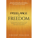 Freelance to Freedom: The Roadmap for Creating a Side Business to Achieve Financial, Time and Life Freedom