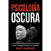 Psicología Oscura: Las tácticas psicológicas utilizadas para la manipulación y el engaño
