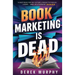 Book Marketing is Dead: Book Promotion Secrets You MUST Know BEFORE You Publish