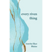 every riven thing