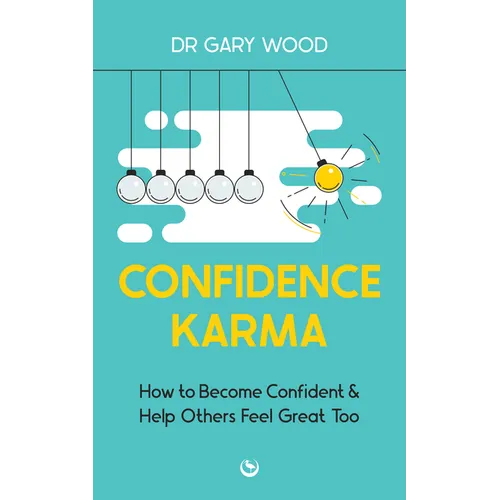 Confidence Karma: How to Become Confident and Help Others Feel Great Too