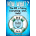 Now What? The IRS is Taking Everything I Own. Help!: You don't have to watch as your bounty is hauled away. (Life-preserving tax tips, quips & advice
