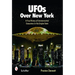 UFOs Over New York: A True History of Extraterrestrial Encounters in the Empire State