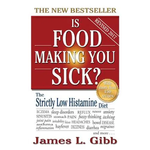 Is Food Making You Sick?: The Strictly Low Histamine Diet