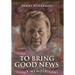 To Bring Good News: A Memoir
