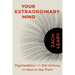 Your Extraordinary Mind: Psychedelics in the 21st Century and How to Use Them