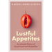 Lustful Appetites: An Intimate History of Good Food and Wicked Sex
