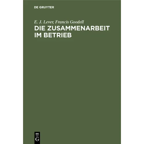 Die Zusammenarbeit Im Betrieb: Ihre Geistigen Voraussetzungen Und Die Mittel Zu Ihrer Verwirklichung