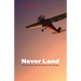 Never Land: Adventures, Wonder, and One World Record in a Very Small Plane