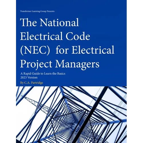 The National Electrical Code (NEC) for Electrical Project Managers: A Rapid Guide to Learn the Basics: 2023 Version