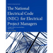 The National Electrical Code (NEC) for Electrical Project Managers: A Rapid Guide to Learn the Basics: 2023 Version
