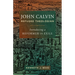 John Calvin, Refugee Theologian: Introducing a Reformer in Exile