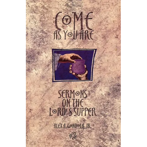 Come as You Are: Sermons On The Lord's Supper