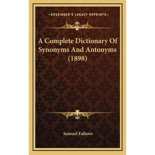 A Complete Dictionary Of Synonyms And Antonyms (1898)