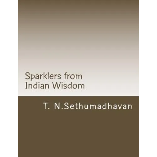 Sparklers from Indian Wisdom: A collection of articles On Devotion, Yoga, Philosophy, Religion and Scriptures