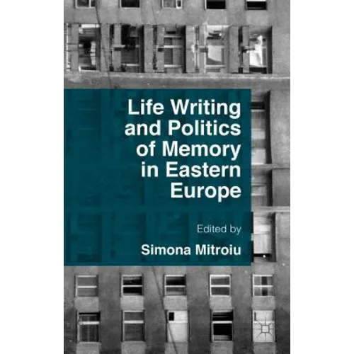 Life Writing and Politics of Memory in Eastern Europe
