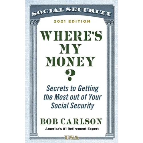Where's My Money?: Secrets to Getting the Most Out of Your Social Security