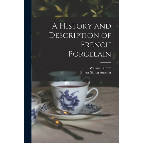 A History and Description of French Porcelain
