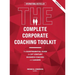 The Complete Corporate Coaching Toolkit: The Quintessential Guide for 21st Century Business Coaches and Leaders