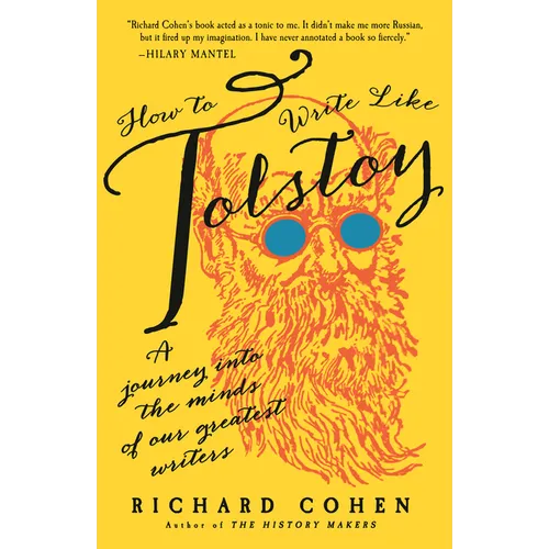 How to Write Like Tolstoy: A Journey Into the Minds of Our Greatest Writers