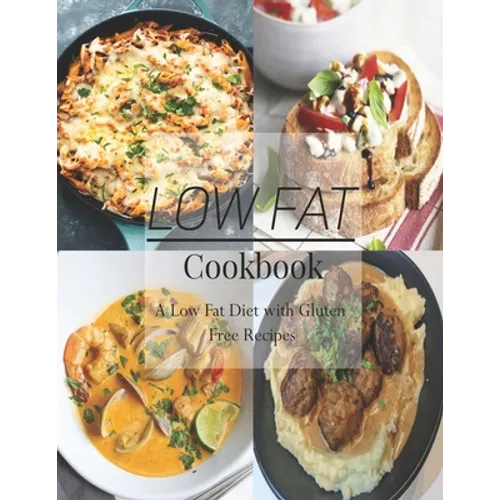 Low Fat Cookbook: A Low Fat Diet with Gluten Free Recipes