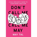Don't Call Me Sober, Call Me May: A Rule-Breaker's Guide to Overcoming Addiction
