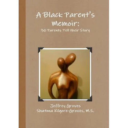 A Black Parent's Memoir: 30 Parents that have Raised an African American Son Tell their Story