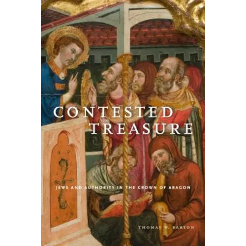 Contested Treasure: Jews and Authority in the Crown of Aragon